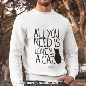 all you need is love and a cat fitted scoop shirt sweatshirt