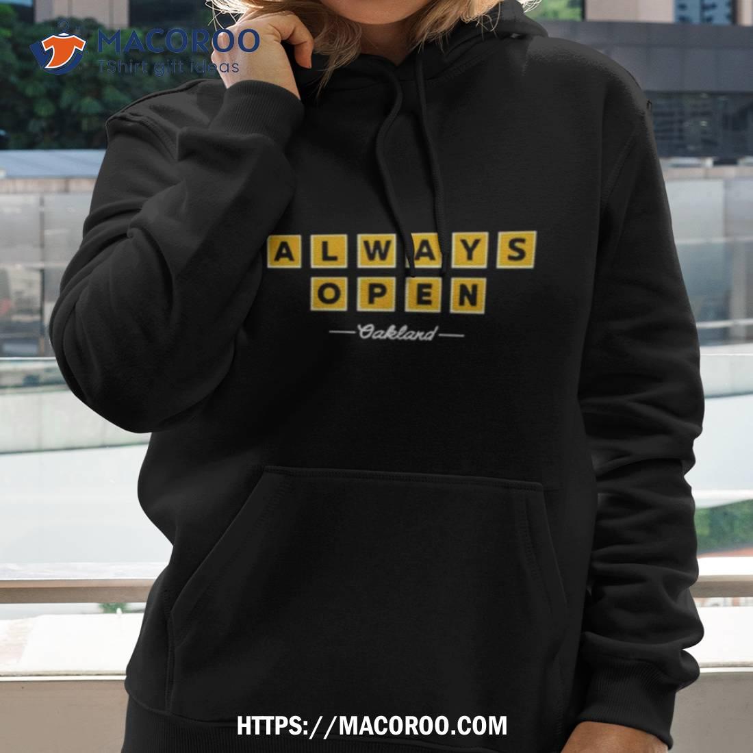 Always Open Oakland Shirt, hoodie, longsleeve tee, sweater