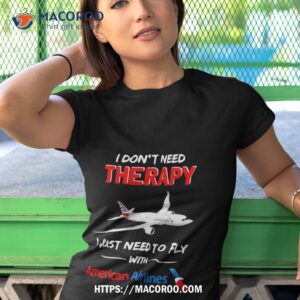 American Airlines I Dont Need Therapy I Just Need To Fly With Shirt 3 american airlines i dont need therapy i just need to fly with shirt tshirt 1