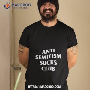 Anti Semitism Sucks Club Shirt
