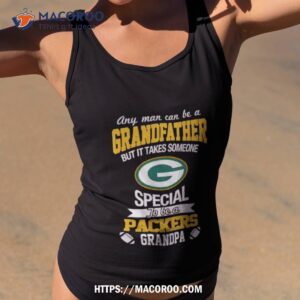 Any Man Can Be A Grandfather But It Takes Someone Special To Be A Green Bay Packers  Shirt