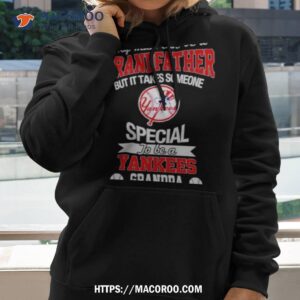 any man can be a grandfather but it takes someone special to be a new york yankees shirt hoodie 2