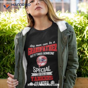 Any Man Can Be A Grandfather But It Takes Someone Special To Be A New York Yankees Shirt