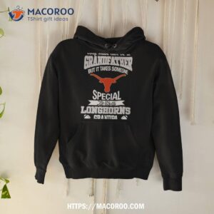 Any Man Can Be A Grandfather But It Takes Someone Special To Be A Texas Longhorns Shirt