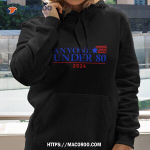 anyone under 80 2024 shirt hoodie 2