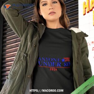 Anyone Under 80 2024 Shirt