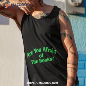 are you afraid of the books shirt tank top 1