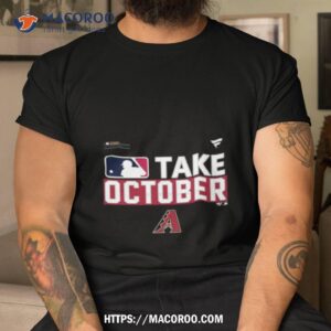 Arizona Diamondbacks Take October 2023 Postseason Shirt Arizona Diamondbacks Take October 2023 Postseason Shirt
