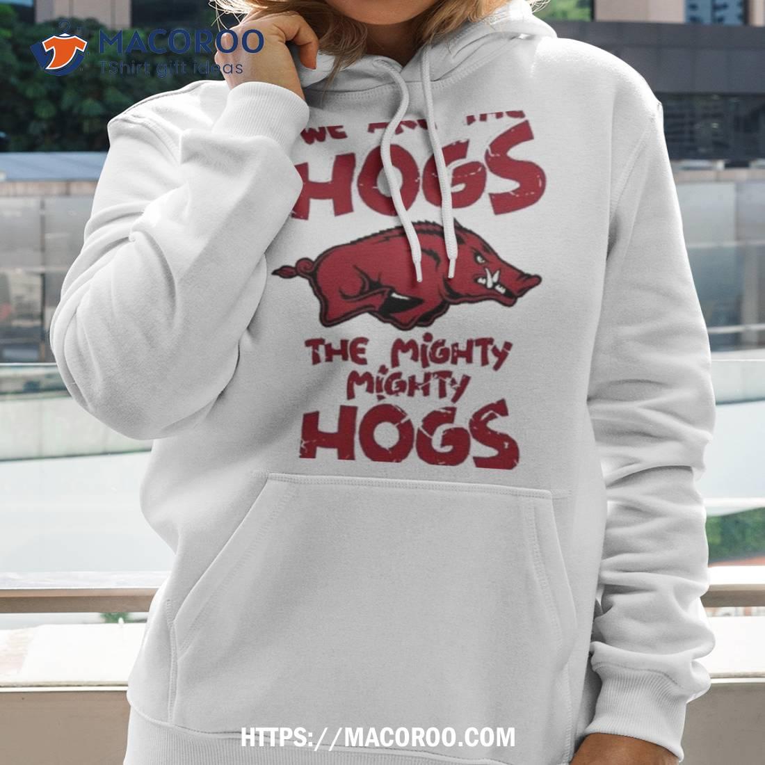 Arkansas Razorbacks We Are The Hogs The Mighty Mighty Hogs 2023 Shirt Arkansas Razorbacks We Are The Hogs The Mighty Mighty Hogs 2023 Shirt