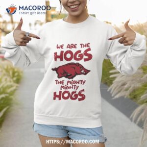 Arkansas Razorbacks We Are The Hogs The Mighty Mighty Hogs 2023 Shirt 2 arkansas razorbacks we are the hogs the mighty mighty hogs 2023 shirt sweatshirt