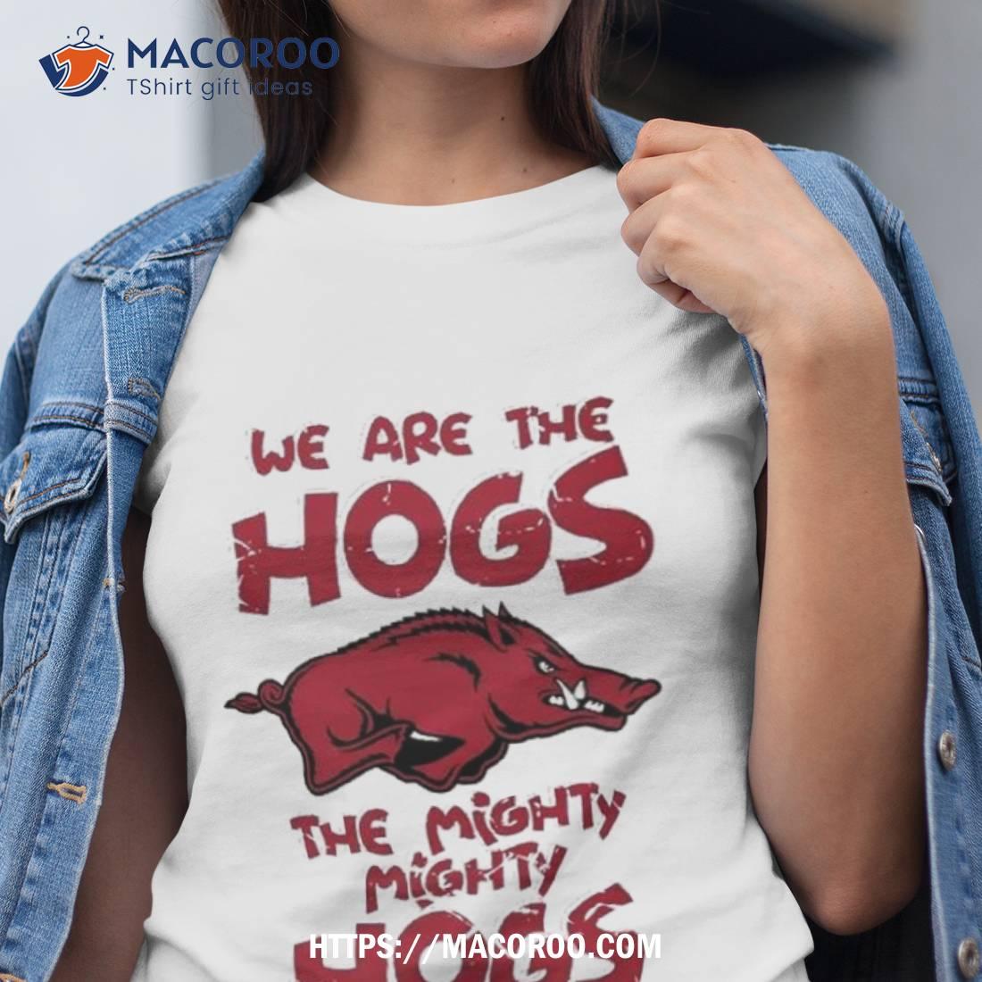 Arkansas Razorbacks We Are The Hogs The Mighty Mighty Hogs 2023 Shirt Arkansas Razorbacks We Are The Hogs The Mighty Mighty Hogs 2023 Shirt