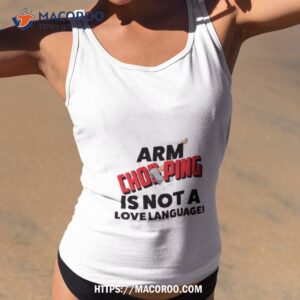 Arm Chopping Is Not A Love Language Shirt 3 arm chopping is not a love language shirt tank top 2