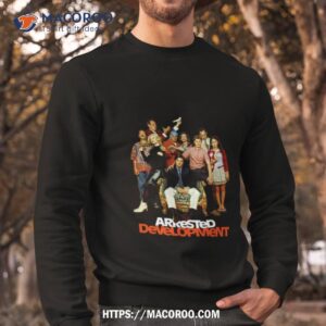 arrested development full throwback cast tribute shirt sweatshirt