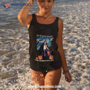 as if you could out halloween me shirt tank top 3