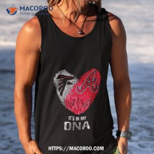 atlanta falcons and atlanta braves heart it s in my dna 2023 shirt tank top