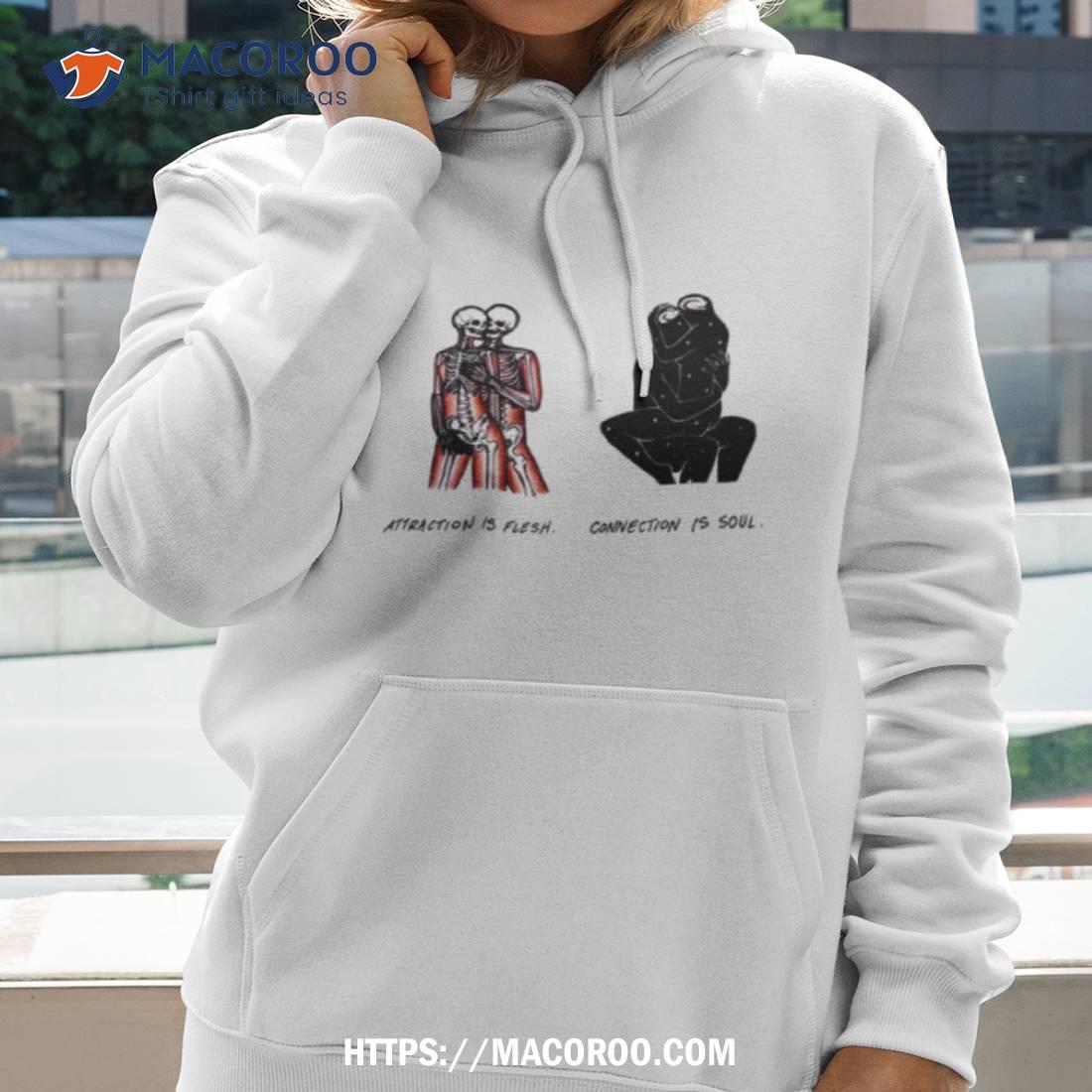 Attraction Is Flesh Connection Is Soul Shirt Attraction Is Flesh Connection Is Soul Shirt