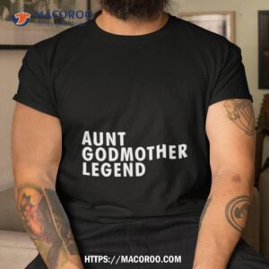 Aunt Godmother Legend Shirt