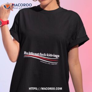 Ba Let’s Not Fuck Kids Iaga Shirt