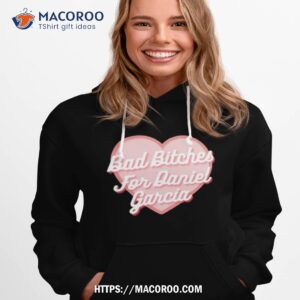 Bad Bitches For Daniel Garcia Classic Shirt