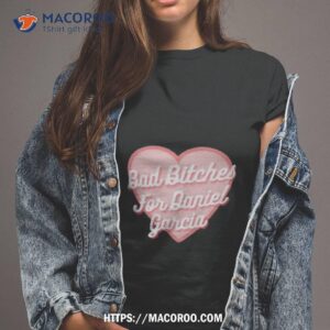 Bad Bitches For Daniel Garcia Classic Shirt