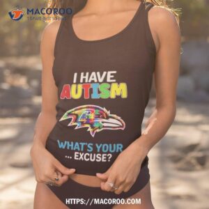 Baltimore Ravens I Have Autism What’s Your Excuse Shirt