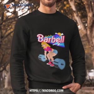 barbell barbie gym shirt sweatshirt