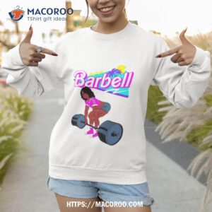 barbell barbie shirt sweatshirt 1