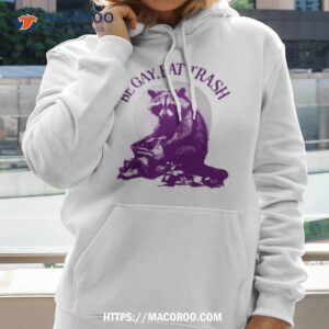 be gay eat trash raccoon funny shirt hoodie 2