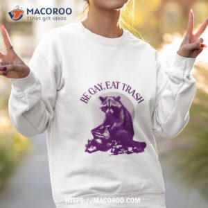 be gay eat trash raccoon funny shirt sweatshirt 2