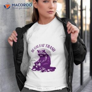 Be Gay Eat Trash Raccoon Funny Shirt
