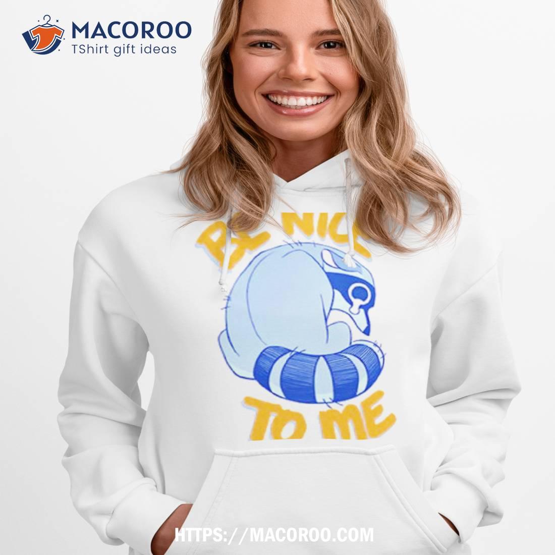 Be Nice To Me Raccoon Cry Shirt Be Nice To Me Raccoon Cry Shirt