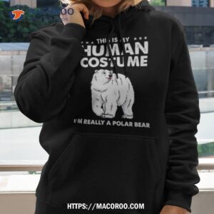Bear This Is My Human Costume I’m Really A Polar Bear Shirt