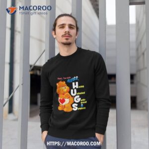 bear yeah i m into hugs shirt sweatshirt 1