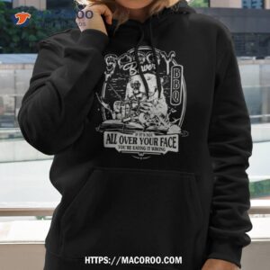 beaver if it s not all over your face you re eating it wrong shirt hoodie 2