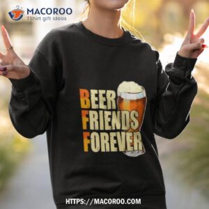 beer friends forever shirt sweatshirt 2