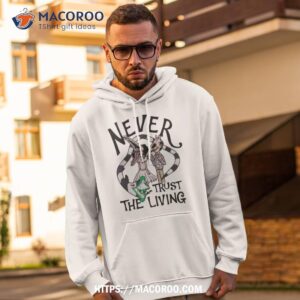 beetlejuice never trust the living 2023 shirt hoodie 2