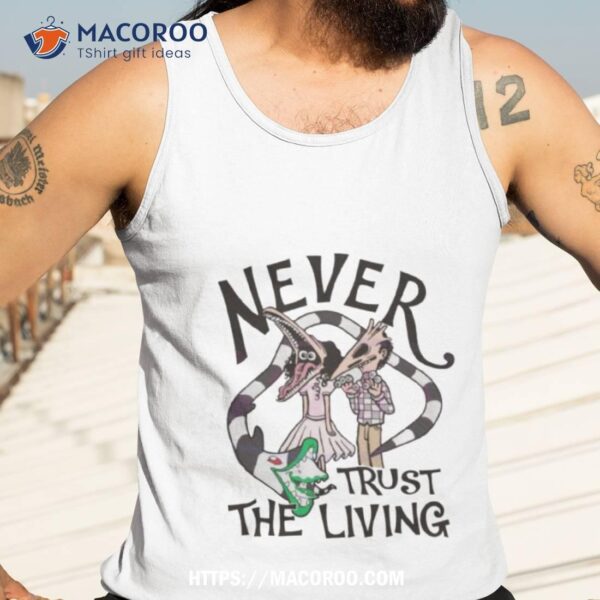 Beetlejuice Never Trust The Living 2023 Shirt