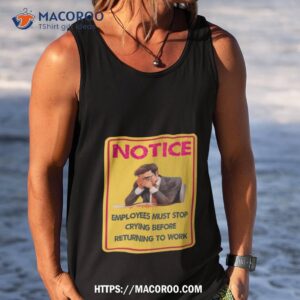 Before Returning To Work Employees Must Stop Crying Shirt 3 before returning to work employees must stop crying shirt tank top