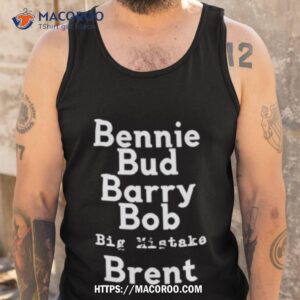 bennie bud barry bob big mistake brenshirt tank top