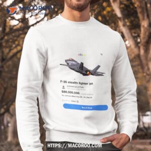 best meme of the day f 35 stealth fighter jet on ebay funny shirt sweatshirt