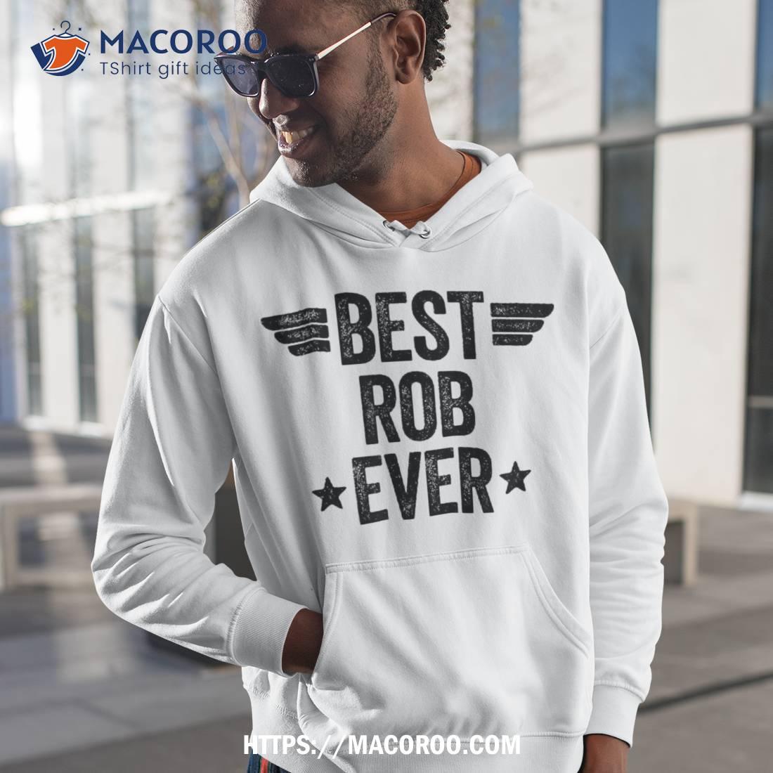 Best Rob Ever Shirt Best Rob Ever Shirt