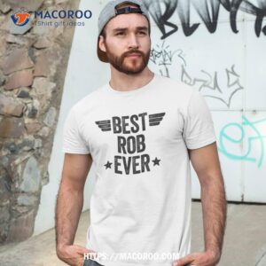 best rob ever shirt tshirt 3