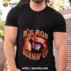 Big Rob Burnin’ Up Shirt