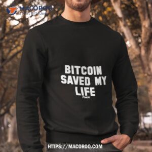 bitcoin saved my life t shirt sweatshirt