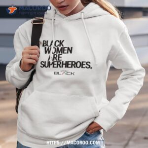 black women are superheroes shirt hoodie 3