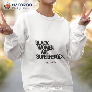 black women are superheroes shirt sweatshirt 2