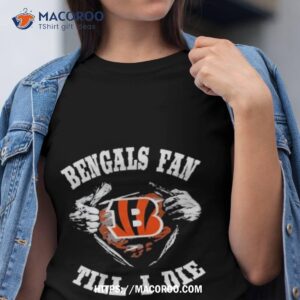 Blood Inside Me Cincinnati Bengals Fan Till I Die Shirt