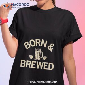 Born & Brewed Shirt