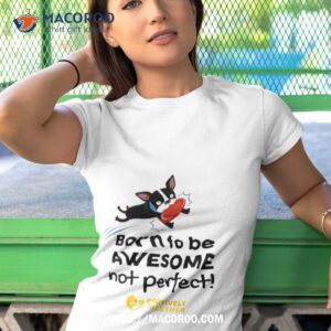 born to be awesome not perfect dog shirt tshirt 1