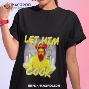 Breaking Bad Let Him Cook Shirt